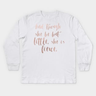 Though she be but little she is fierce - rose gold Kids Long Sleeve T-Shirt